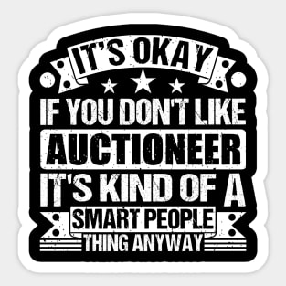 It's Okay If You Don't Like Auctioneer It's Kind Of A Smart People Thing Anyway Auctioneer Lover Sticker